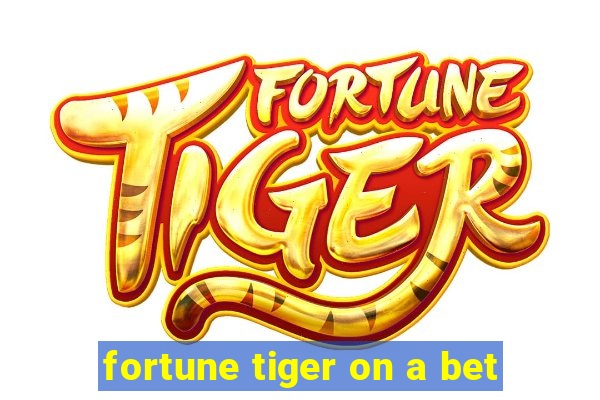 fortune tiger on a bet