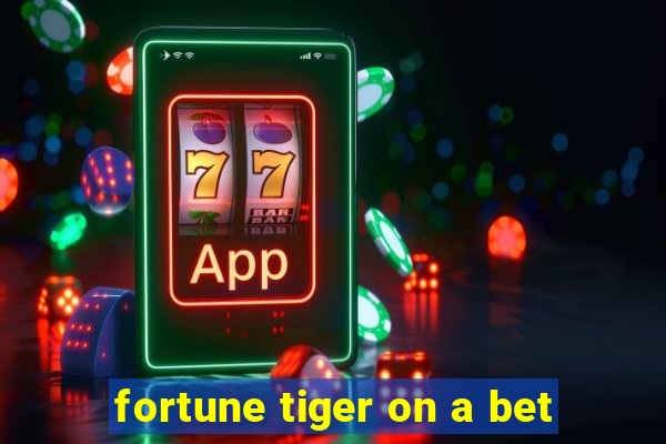 fortune tiger on a bet