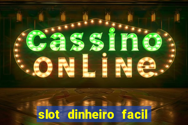 slot dinheiro facil paga mesmo