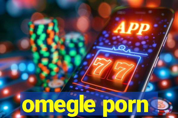 omegle porn