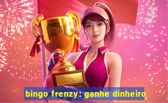 bingo frenzy: ganhe dinheiro