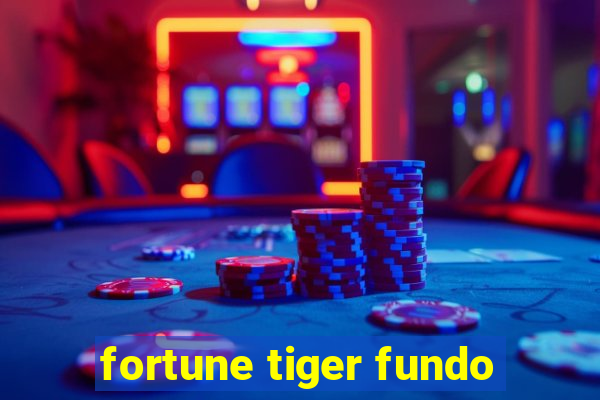 fortune tiger fundo