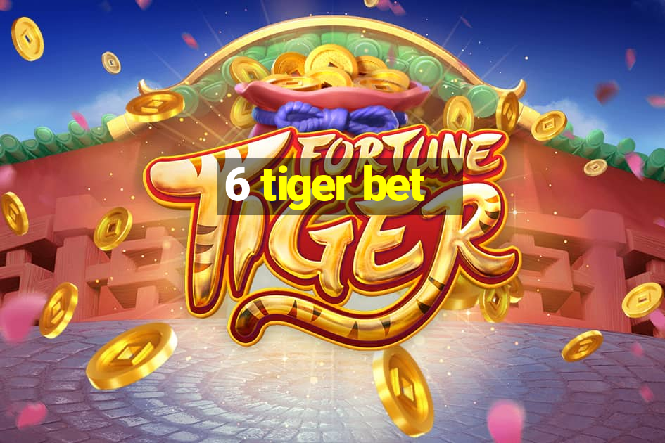 6 tiger bet