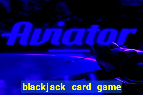 blackjack card game how to play