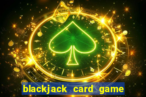 blackjack card game how to play