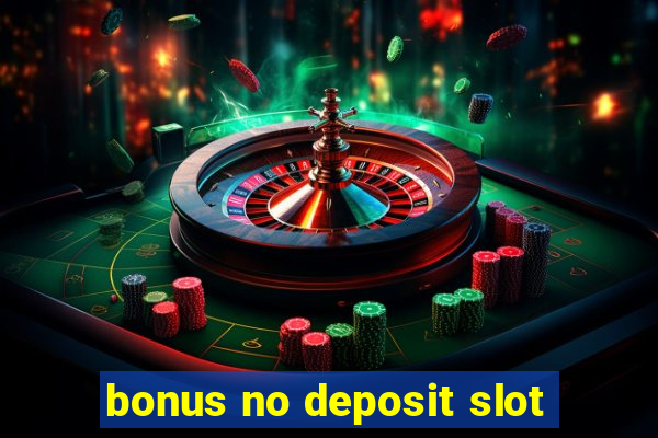 bonus no deposit slot