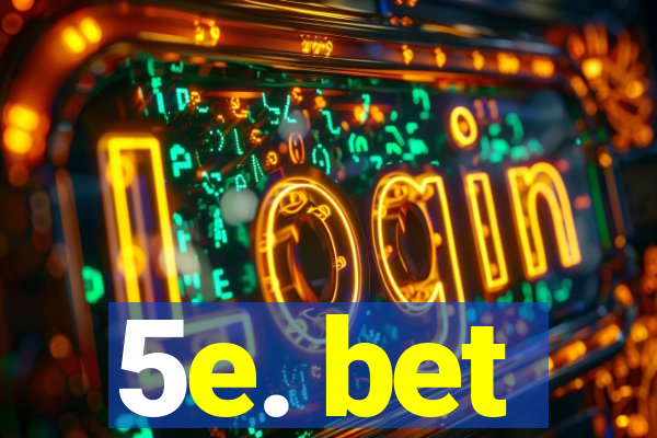 5e. bet