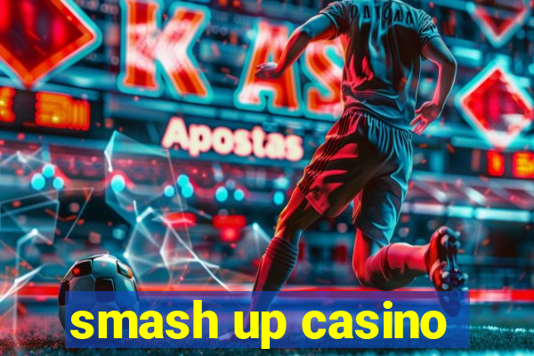 smash up casino