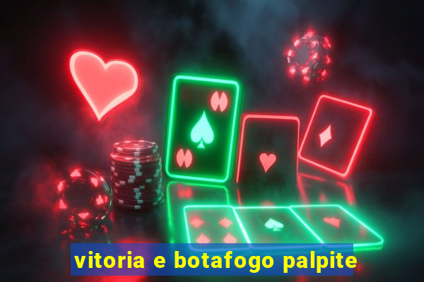 vitoria e botafogo palpite