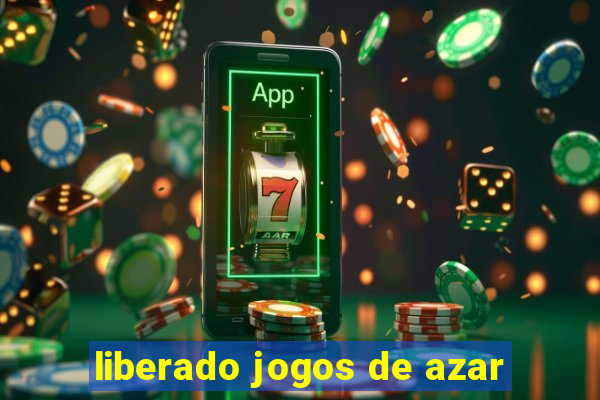 liberado jogos de azar