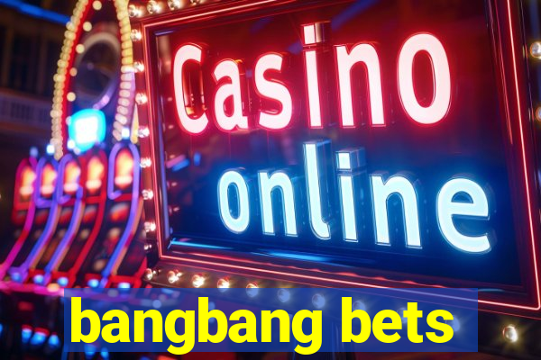 bangbang bets