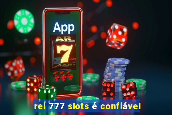 rei 777 slots é confiável