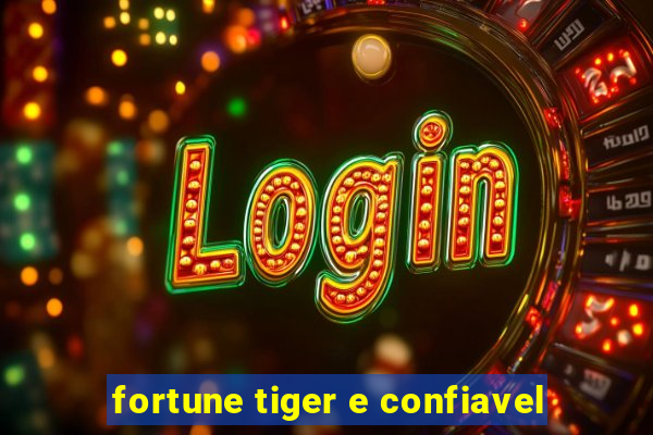 fortune tiger e confiavel