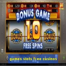 games slots free casinos