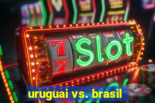 uruguai vs. brasil