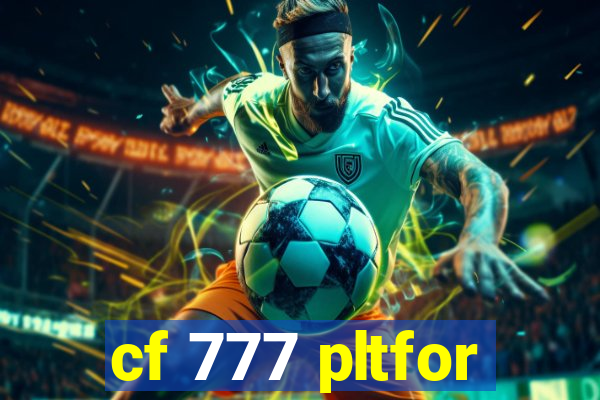 cf 777 pltfor