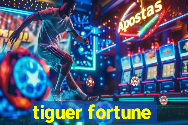 tiguer fortune