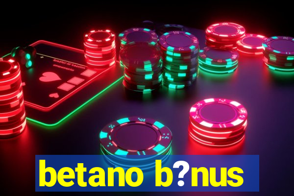 betano b?nus