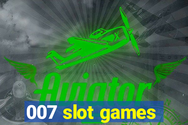 007 slot games