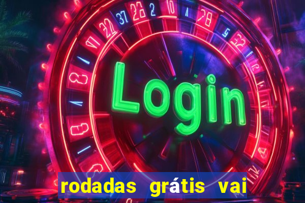 rodadas grátis vai de bet