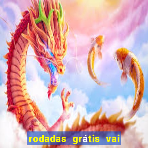 rodadas grátis vai de bet