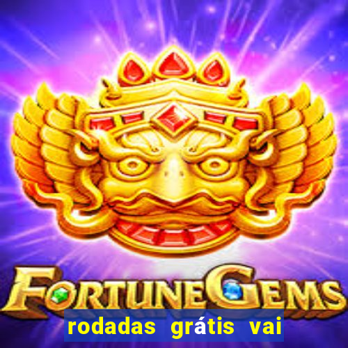 rodadas grátis vai de bet