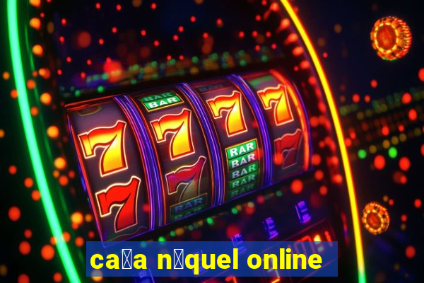 ca莽a n铆quel online