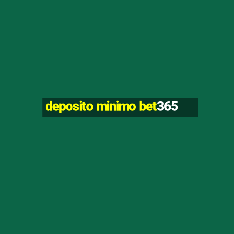 deposito minimo bet365