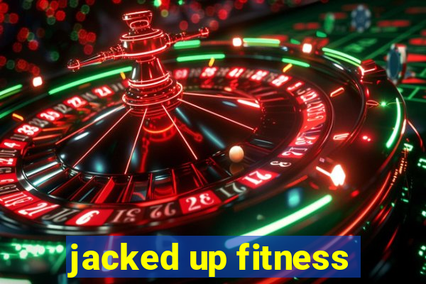 jacked up fitness