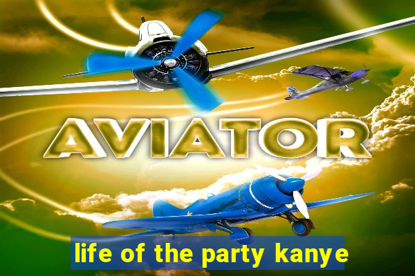 life of the party kanye