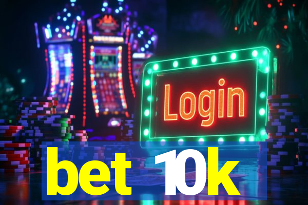 bet 10k