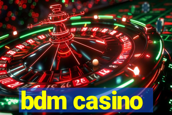 bdm casino