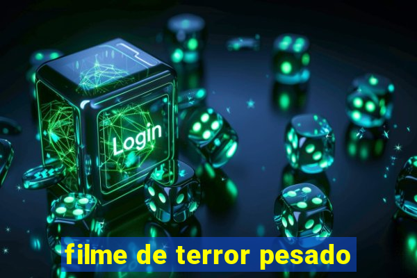 filme de terror pesado