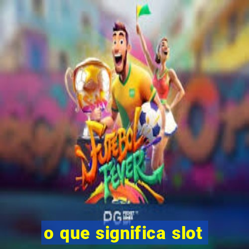 o que significa slot