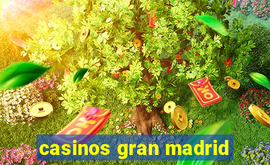 casinos gran madrid