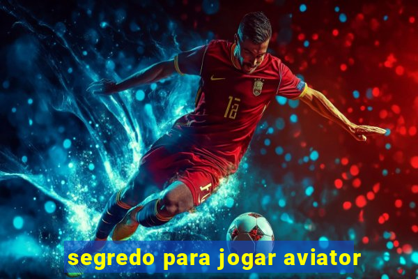 segredo para jogar aviator