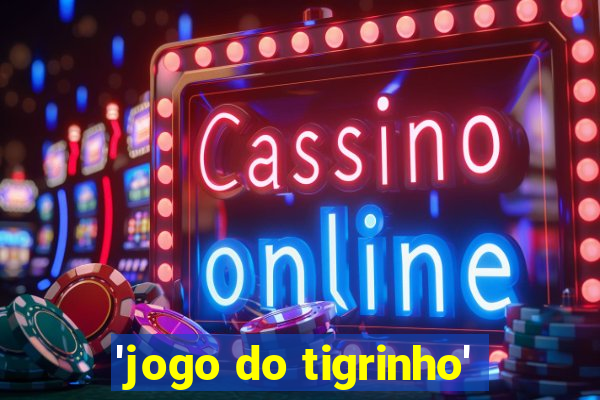 'jogo do tigrinho'