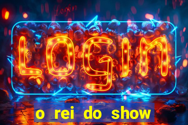 o rei do show filme completo dublado topflix