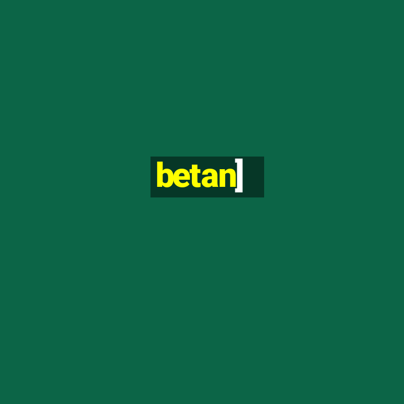 betan]