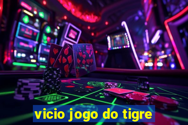 vicio jogo do tigre