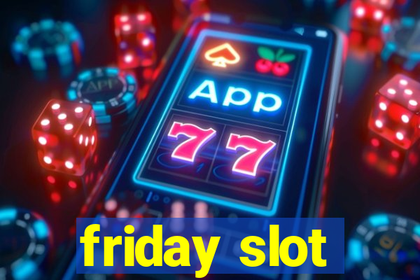 friday slot