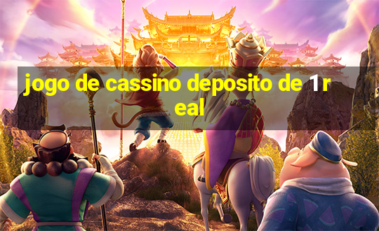 jogo de cassino deposito de 1 real