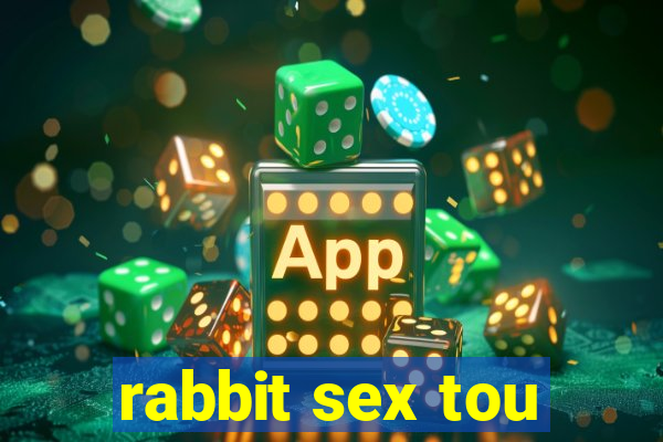 rabbit sex tou