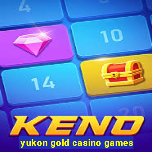 yukon gold casino games