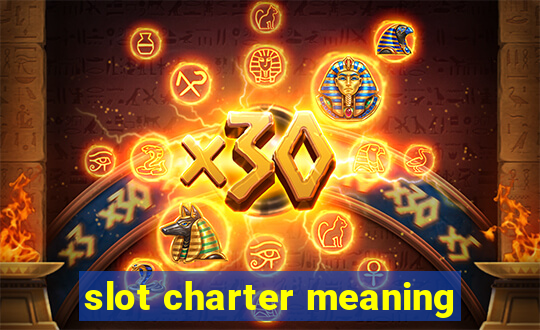 slot charter meaning