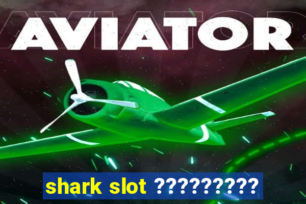 shark slot ?????????