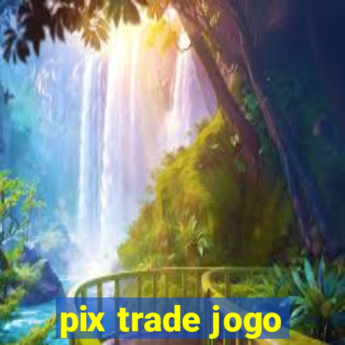 pix trade jogo