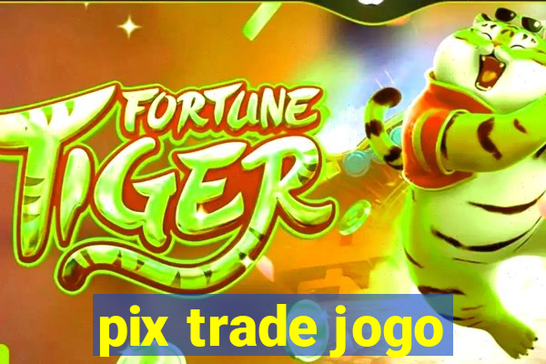 pix trade jogo