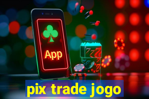 pix trade jogo