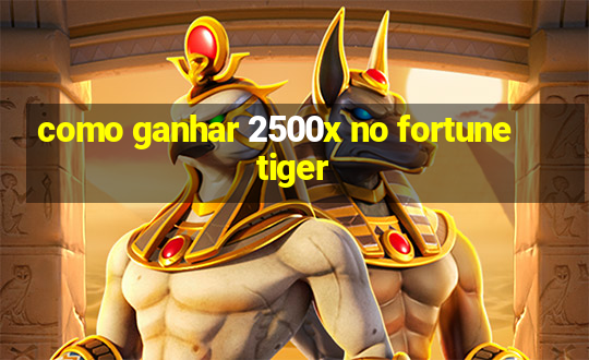 como ganhar 2500x no fortune tiger